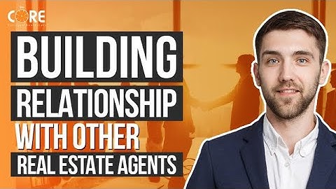 Building Relationship with Other Real Estate Agents