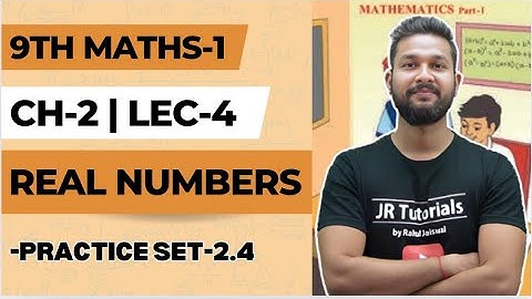 9th Maths 1 | Chapter 2 | Real Numbers | Practice Set 2.4 | Lecture 4 | Maharashtra Board |