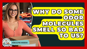 Why Do Some Odor Molecules Smell So Bad To Us? - Homekeeping Handbook
