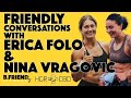 Friendly conversations with erica folo  nina vragovic