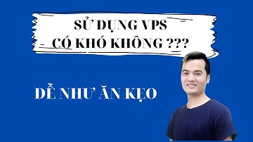 Sử Dụng VPS có Khó Không và Có Đắt Không