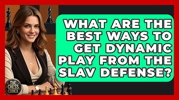 What Are The Best Ways To Get Dynamic Play From The Slav Defense? - The Chess Codex