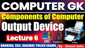 Output Device | Component of Computers | Computer Awareness | L 6 | For All Competitive Exams #gk