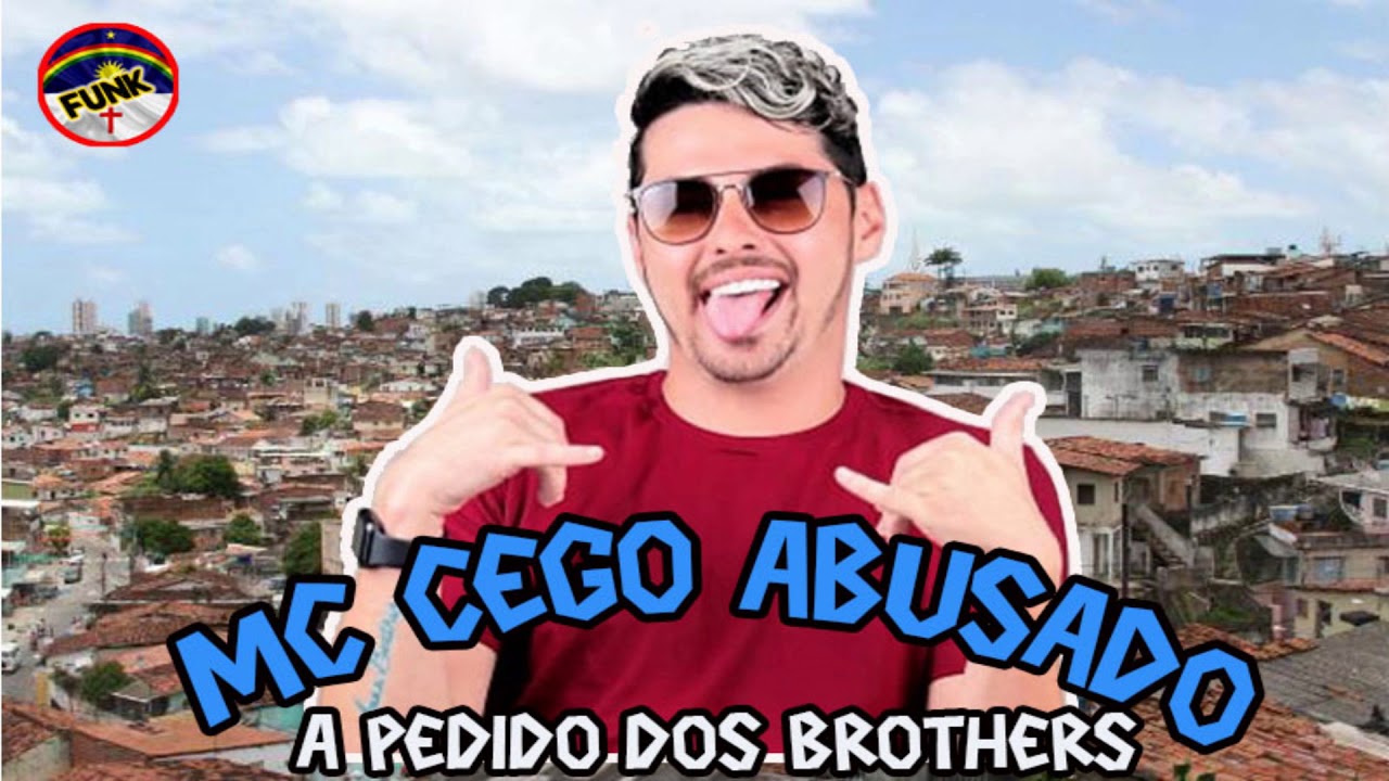 mc cego abusado a pedido dos brothers funk de mc cego abusado a pedido dos brothers funk de