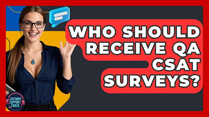 Who Should Receive QA CSAT Surveys? - Customer Support Coach