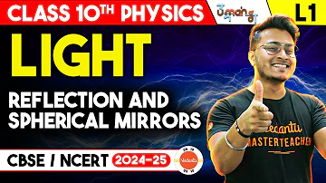 LIGHT Class 10 L- 1 | Reflection & Spherical mirrors | Class 10 Physics | UMANG | CBSE 2025