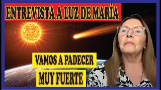 ENTREVISTA A LUZ DE MARÍA - Mensaje muy serio, vamos a padecer muy fuerte...