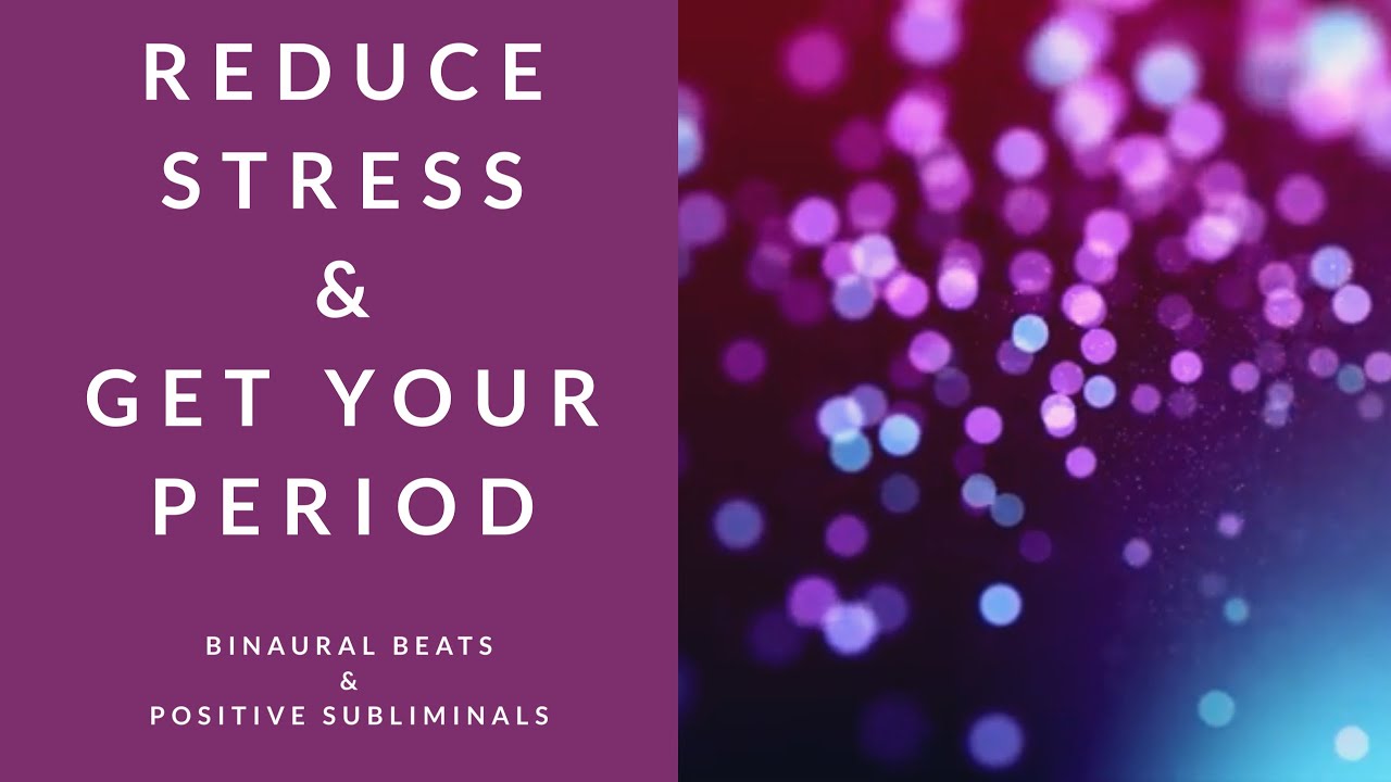 Watch REDUCE STRESS AND GET YOUR PERIOD | Binaural Beats | Subliminal Affirmations on YouTube Watch REDUCE STRESS AND GET YOUR PERIOD | Binaural Beats | Subliminal Affirmations on YouTube