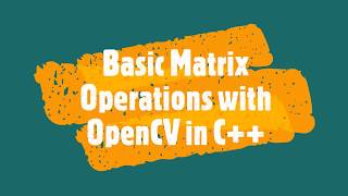 Basic Matrix Operations in C++ | Visual Studio 2015 | Computer Vision | OpenCV Tutorial |#7
