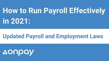 How to Run Payroll Effectively in 2021 (Updated Payroll and Employment Laws)
