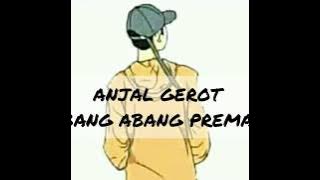 ANJAL GEROT - ABANG ABANG PREMAN (Official Lirik Video)