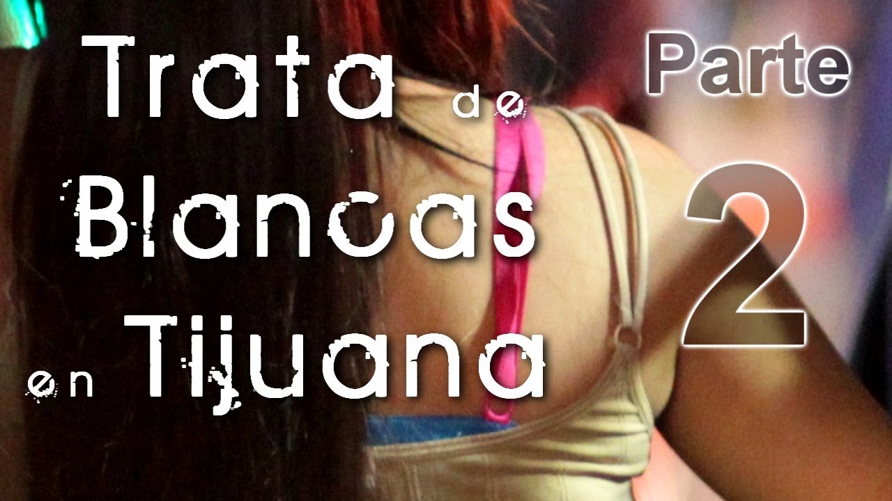 Trata, realidad de Tijuana (2/2)