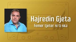 Video thumbnail of "Hajredin Gjeta - Femer tjeter si ti ska"