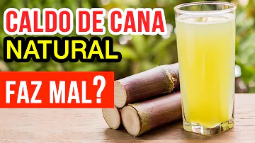 Qual o mal que o caldo de cana faz?