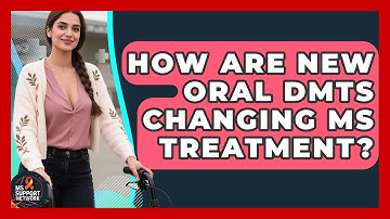 How Are New Oral DMTs Changing MS Treatment? - MS Support Network