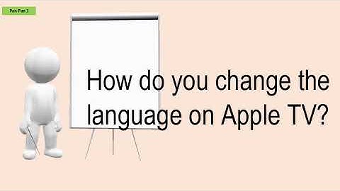 How Do You Change The Language On Apple TV?