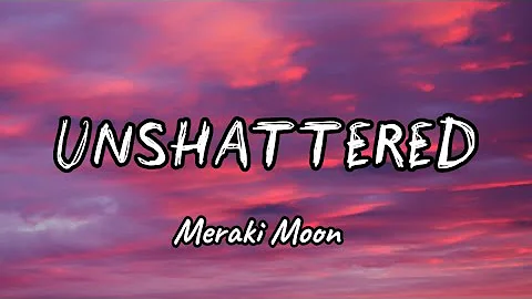 Meraki Moon - Unshattered (Lyrics)