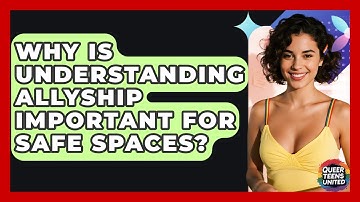 Why Is Understanding Allyship Important For Safe Spaces? - Queer Teens United