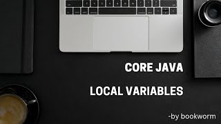 CORE JAVA | LOCAL VARIABLES