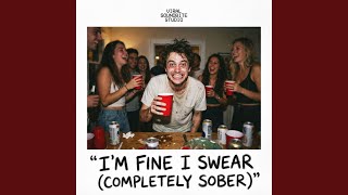 I'm Fine I Swear (Completely Sober)