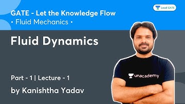 Fluid Dynamics - 1 |  L 1 | Fluid Mechanics | Let the Knowledge Flow | GATE 2022 | Kanishth Yadav