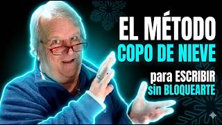❄️ EL METODO COPO DE NIEVE PARA ESCRIBIR SIN BLOQUEARTE