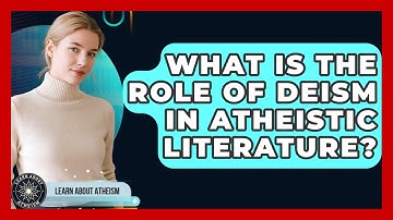 What Is The Role Of Deism In Atheistic Literature? - Learn About Atheism