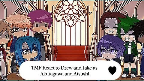 TMF React to Drew and Jake as Atsushi and Akutagawa | Part 2 WIP | Turn Speed Up |
