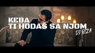 Dragan Kojic Keba - TI  HODAS SA NJOM (DJ Biza Remix)