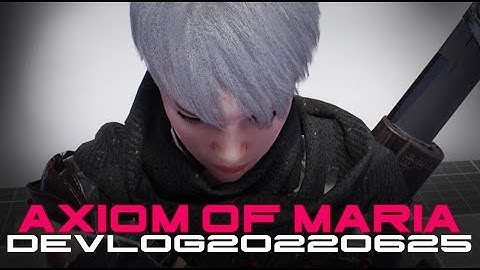 Axiom of Maria - Devlog 220625
