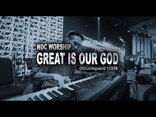 NDC - GREAT IS OUR GOD interlude. live from NDC Living World 19/5/19 class=