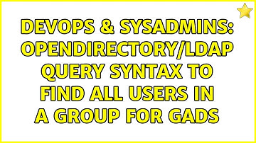 DevOps & SysAdmins: OpenDirectory/LDAP Query Syntax to find all users in a Group for GADS