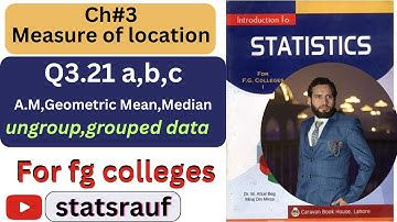 q3.21 a,b,c statistics for fg colleges dr afzal beg book mean, median,geometric mean