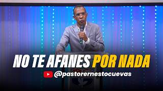 DON'T WORRY ABOUT ANYTHING | PASTOR ERNESTO CUEVAS