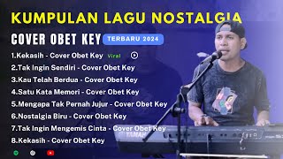 OBET KEY Full Cover Lagu Nostalgia | Album Nostalgia Versi Obet Key Cover|LAGU NOSTALGIA COVER 2024