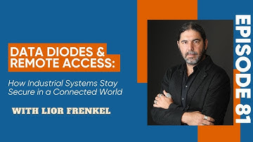 Data Diodes & Remote Access: How Industrial Systems Stay Secure in a Connected World | Ep 81