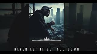 2pac_ NEVER LET IT GET YOU DOWN
