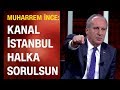 Muharrem İnce: Neden mi Kanal İstanbul'a karşıyım?