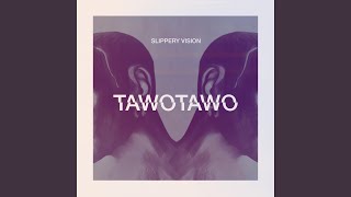 Video thumbnail of "Tawotawo - Slippery Vision"