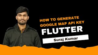 Flutter - How to Generate Google Map API Key By Suraj