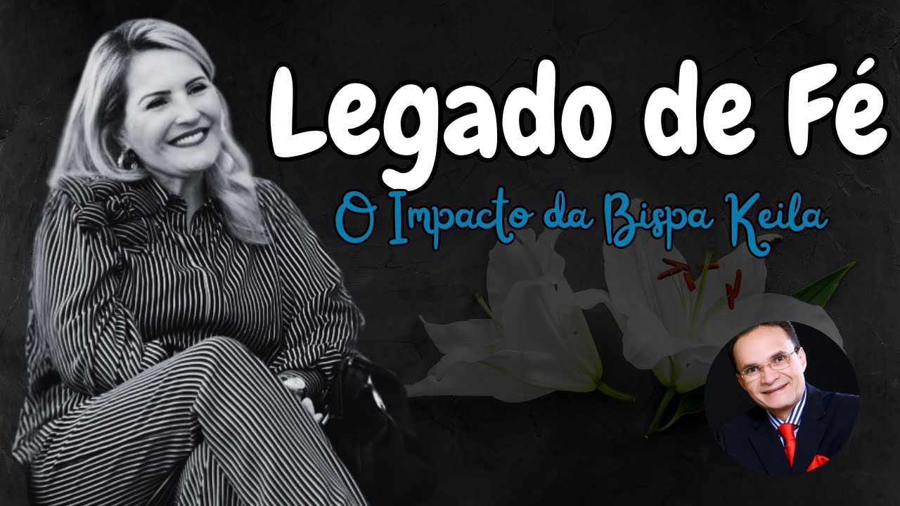 Recordando a Vida e o Impacto da Bispa Keila Ferreira - YouTube