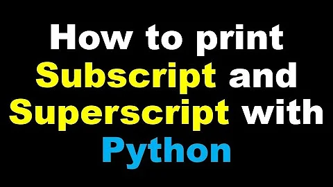 How to print Subscript and Superscript in Python using unicode character?