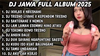 DJ JAWA FULL ALBUM TERBARU 2026 FULL BASS 🎵DJ IKHLAS X NRESNANI🎵DJ TRESNO LIYANE X KEPENDEM TRESNO