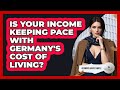 Is Your Income Keeping Pace With Germany's Cost Of Living? - Germany Made Simple