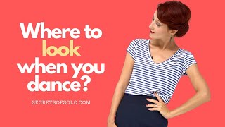 Where to look when I dance solo?