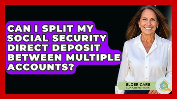 Can I Split My Social Security Direct Deposit Between Multiple Accounts?