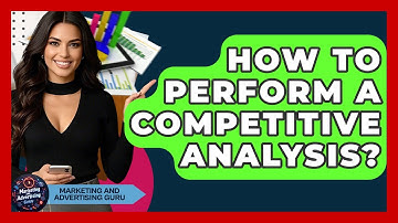 How To Perform A Competitive Analysis? - Marketing and Advertising Guru