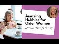 Hobbies for women over 50 68 surprising ideas from your sisters