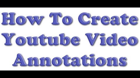 How to Create Youtube Video Annotations