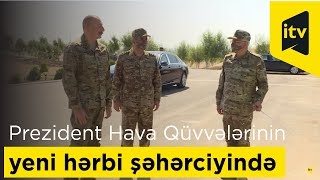 Prezident İlham Əliyev  Hərbi Hava Qüvvələrinin yeni hərbi şəhərciyində